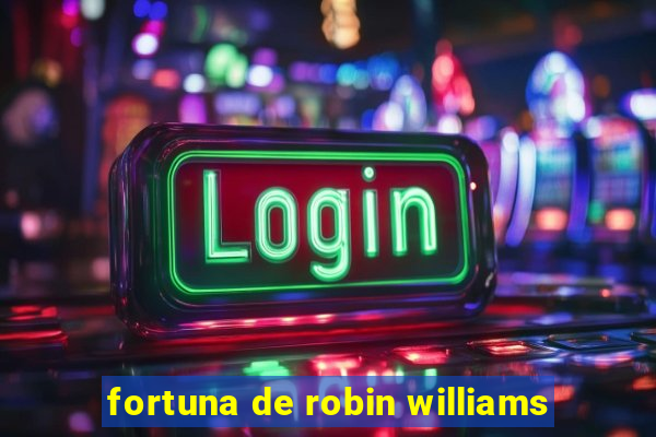 fortuna de robin williams